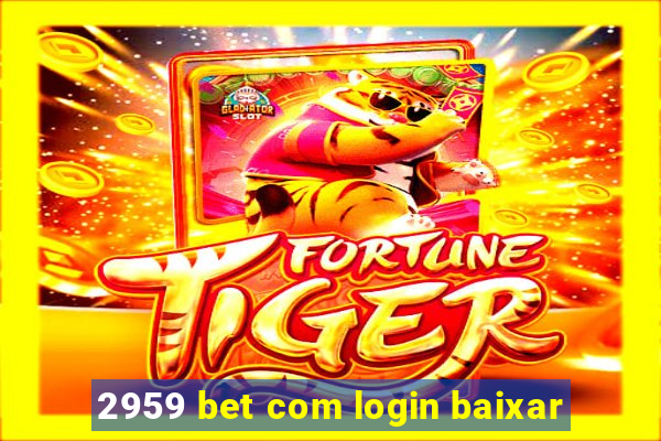 2959 bet com login baixar